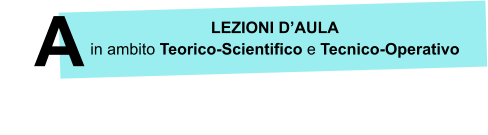 LEZIONI DAULA in ambito Teorico-Scientifico e Tecnico-Operativo A