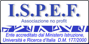I.S.P.E.F. Associazione no profit Ente accreditato dal Ministero Istruzione, Universit e Ricerca dItalia  D.M. 177/2000