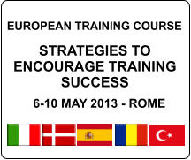 EUROPEAN TRAINING COURSE  STRATEGIES TO ENCOURAGE TRAINING SUCCESS  6-10 MAY 2013 - ROME